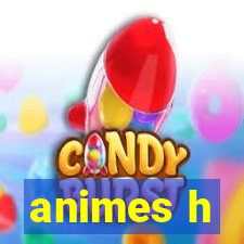 animes h